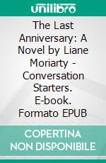 The Last Anniversary: A Novel by Liane Moriarty | Conversation Starters. E-book. Formato EPUB ebook di dailyBooks