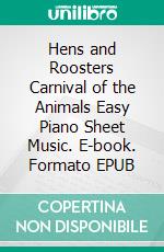 Hens and Roosters Carnival of the Animals Easy Piano Sheet Music. E-book. Formato EPUB ebook