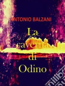 La caverna di Odino. E-book. Formato EPUB ebook di Antonio Balzani