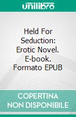 Held For Seduction: Erotic Novel. E-book. Formato EPUB ebook di Mary Lacy