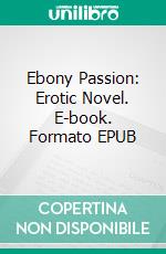 Ebony Passion: Erotic Novel. E-book. Formato Mobipocket ebook