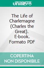 The Life of Charlemagne (Charles the Great). E-book. Formato Mobipocket ebook