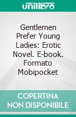 Gentlemen Prefer Young Ladies: Erotic Novel. E-book. Formato Mobipocket ebook