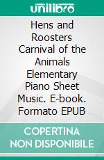 Hens and Roosters Carnival of the Animals Elementary Piano Sheet Music. E-book. Formato EPUB ebook di Silvertonalities