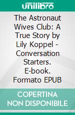 The Astronaut Wives Club: A True Story by Lily Koppel | Conversation Starters. E-book. Formato EPUB ebook di dailyBooks