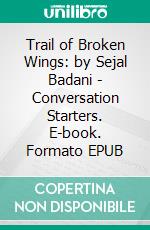 Trail of Broken Wings: by Sejal Badani | Conversation Starters. E-book. Formato EPUB ebook di dailyBooks