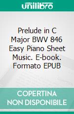 Prelude in C Major BWV 846 Easy Piano Sheet Music. E-book. Formato EPUB ebook