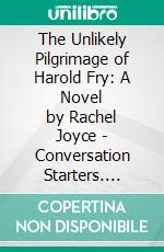 The Unlikely Pilgrimage of Harold Fry: A Novel by Rachel Joyce | Conversation Starters. E-book. Formato EPUB ebook di dailyBooks