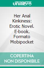 Her Anal Kinkiness: Erotic Novel. E-book. Formato EPUB ebook