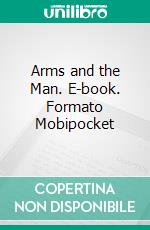 Arms and the Man. E-book. Formato Mobipocket ebook