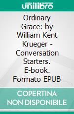 Ordinary Grace: by William Kent Krueger | Conversation Starters. E-book. Formato EPUB ebook di dailyBooks