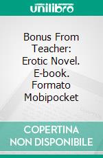 Bonus From Teacher: Erotic Novel. E-book. Formato Mobipocket ebook