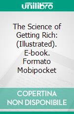 The Science of Getting Rich: (Illustrated). E-book. Formato PDF ebook