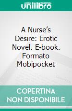 A Nurse’s Desire: Erotic Novel. E-book. Formato Mobipocket ebook