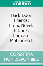 Back Door Friends: Erotic Novel. E-book. Formato EPUB ebook