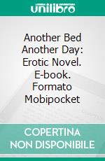 Another Bed Another Day: Erotic Novel. E-book. Formato EPUB ebook