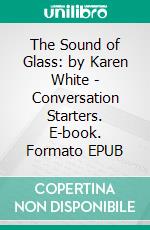 The Sound of Glass: by Karen White | Conversation Starters. E-book. Formato EPUB ebook di dailyBooks