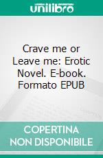 Crave me or Leave me: Erotic Novel. E-book. Formato EPUB ebook