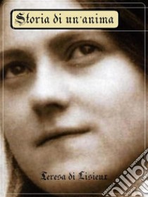 Storia di un' animaEdizione critica a cura di Alessandro e Ilario Messina. E-book. Formato EPUB ebook di Teresa di Lisieux