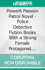 PowerA Passion Patrol Novel - Police Detective Fiction Books With a Strong Female Protagonist Romance . E-book. Formato EPUB ebook di Emma Calin