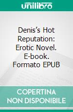 Denis’s Hot Reputation: Erotic Novel. E-book. Formato EPUB ebook