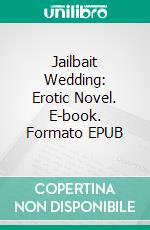 Jailbait Wedding: Erotic Novel. E-book. Formato EPUB ebook