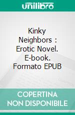 Kinky Neighbors : Erotic Novel. E-book. Formato EPUB ebook