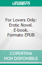 For Lovers Only: Erotic Novel. E-book. Formato EPUB ebook