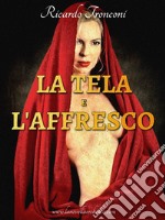 La tela e l&apos;affresco. E-book. Formato EPUB ebook