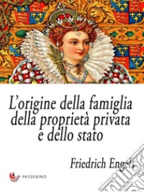 L’origine della famiglia, della proprietà privata e dello stato. E-book. Formato EPUB ebook