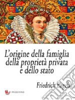 L’origine della famiglia, della proprietà privata e dello stato. E-book. Formato EPUB ebook