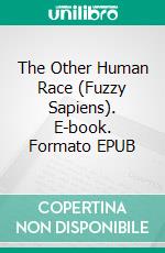 The Other Human Race (Fuzzy Sapiens). E-book. Formato EPUB ebook di H. Beam Piper