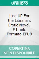 Line UP For the Librarian: Erotic Novel. E-book. Formato Mobipocket ebook