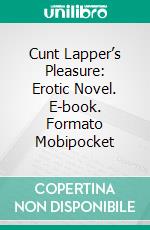 Cunt Lapper’s Pleasure: Erotic Novel. E-book. Formato EPUB ebook