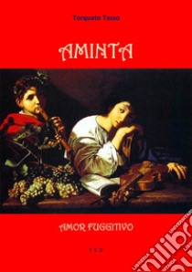 Aminta. Amor fuggitivo. E-book. Formato Mobipocket ebook di Torquato Tasso