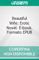 Beautiful Wife: Erotic Novel. E-book. Formato Mobipocket ebook di Mary Lacy