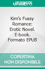 Kim’s Fussy Romance: Erotic Novel. E-book. Formato EPUB ebook di Mary Lacy