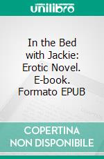 In the Bed with Jackie: Erotic Novel. E-book. Formato Mobipocket ebook