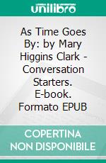 As Time Goes By: by Mary Higgins Clark | Conversation Starters. E-book. Formato EPUB ebook di dailyBooks