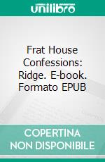 Frat House Confessions: Ridge. E-book. Formato EPUB ebook