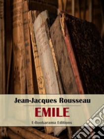 Emile. E-book. Formato EPUB ebook di Jean-Jacques Rousseau