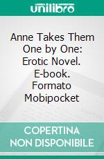 Anne Takes Them One by One: Erotic Novel. E-book. Formato EPUB ebook