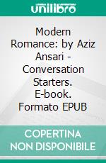 Modern Romance: by Aziz Ansari | Conversation Starters. E-book. Formato EPUB ebook di dailyBooks