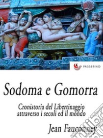 Sodoma e Gomorra : Cronistoria del libertinaggio attraverso i secoli ed il mondo. E-book. Formato Mobipocket ebook