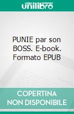 PUNIE par son BOSS. E-book. Formato EPUB ebook