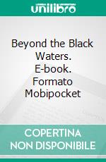 Beyond the Black Waters. E-book. Formato Mobipocket ebook