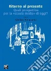 Ritorno al presenteQuali prospettive per la