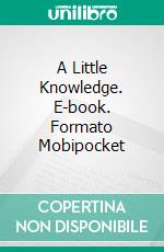 A Little Knowledge. E-book. Formato PDF ebook di R. R. Winterbotham