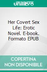 Her Covert Sex Life: Erotic Novel. E-book. Formato Mobipocket ebook