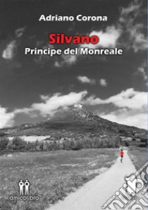 Silvano - Principe del Monreale. E-book. Formato Mobipocket ebook di Adriano Corona